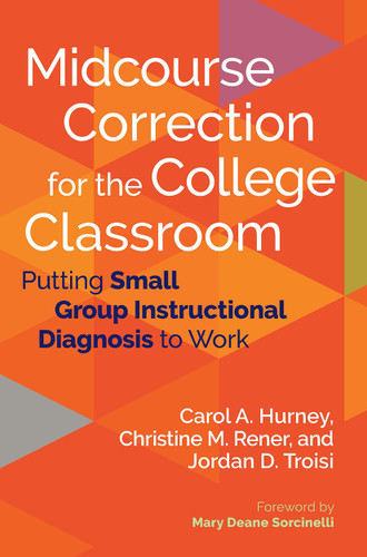 Midcourse Correction for the College Classroom (Putting Small Group Instructional Diagnosis to Work) by Carol A. Hurney, Christine M. Rener, Jordan D. Troisi, 9781642673135