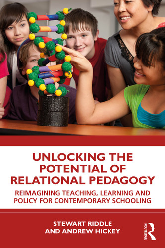 Unlocking the Potential of Relational Pedagogy (Reimagining Teaching, Learning and Policy for Contemporary Schooling) by Stewart Riddle, Andrew Hickey, 9781032586588