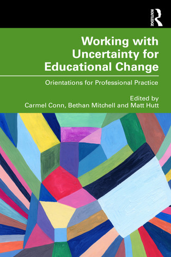 Working with Uncertainty for Educational Change (Orientations for Professional Practice) by Carmel Conn, Bethan Mitchell, Matt Hutt, 9781032688732