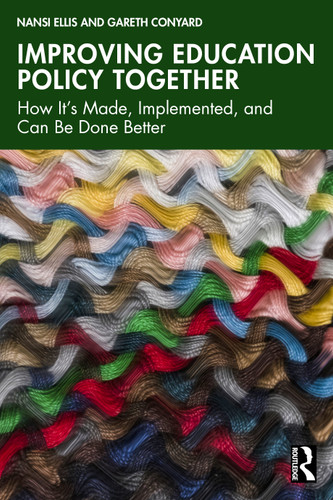 Improving Education Policy Together (How It's Made, Implemented, and Can Be Done Better) by Nansi Ellis, Gareth Conyard, 9781032650982