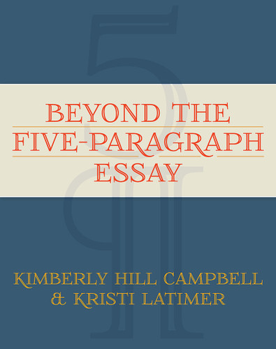 Beyond the Five Paragraph Essay by Kimberly Campbell, Kristi Latimer, 9781571108524