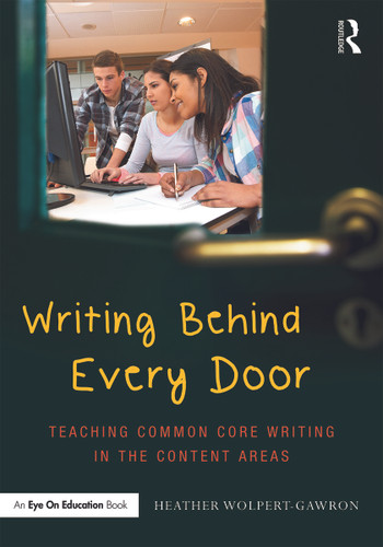 Writing Behind Every Door (Teaching Common Core Writing in the Content Areas) by Heather Wolpert-Gawron, 9780415732086
