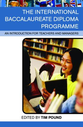 The International Baccalaureate Diploma Programme (An Introduction for Teachers and Managers) by Tim Pound, 9780415335379