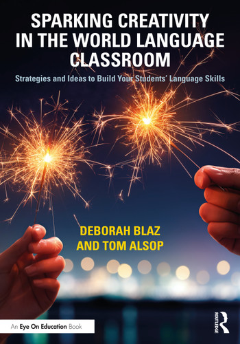 Sparking Creativity in the World Language Classroom (Strategies and Ideas to Build Your Students' Language Skills) by Deborah Blaz, Tom Alsop, 9781032258249