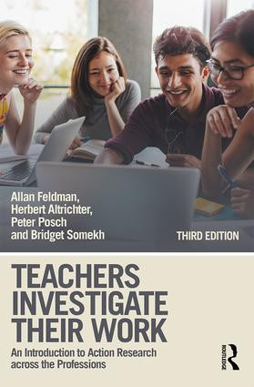 Teachers Investigate Their Work (An Introduction to Action Research across the Professions) by Allan Feldman, Herbert Altrichter, Peter Posch, Bridget Somekh, 9781138225763