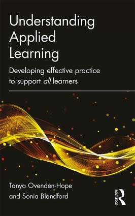 Understanding Applied Learning (Developing Effective Practice to Support All Learners) by Tanya Ovenden-Hope, Sonia Blandford, 9781138911215