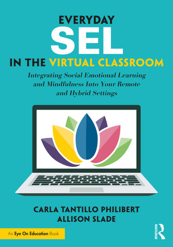 Everyday SEL in the Virtual Classroom (Integrating Social Emotional Learning and Mindfulness Into Your Remote and Hybrid Settings) by Carla Tantillo Philibert, Allison Slade, 9781032009032