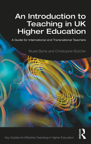 An Introduction to Teaching in UK Higher Education (A Guide for International and Transnational Teachers) by Nuala Byrne, Christopher Butcher, 9780367186081