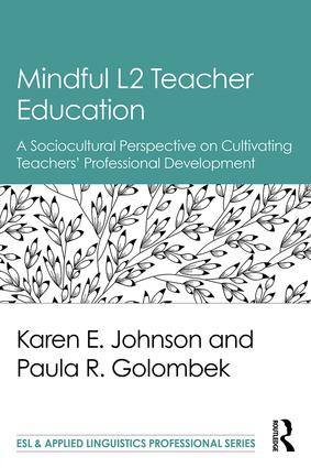 Mindful L2 Teacher Education (A Sociocultural Perspective on Cultivating Teachers' Professional Development) by Karen E. Johnson, Paula R. Golombek, 9781138189799