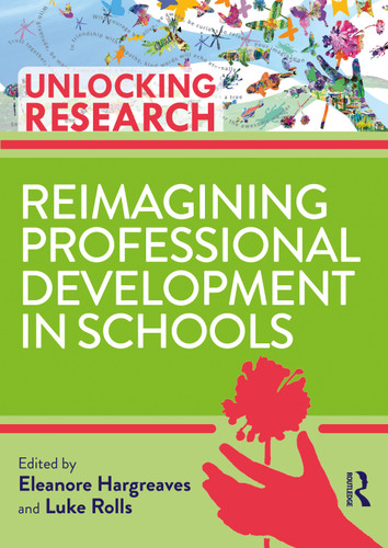 Reimagining Professional Development in Schools by Eleanore Hargreaves, Luke Rolls, 9780367264512