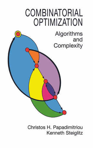Combinatorial Optimization (Algorithms and Complexity) by Christos H. Papadimitriou, Kenneth Steiglitz, 9780486402581