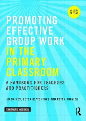 Promoting Effective Group Work in the Primary Classroom (A handbook for teachers and practitioners) by Ed Baines, Peter Blatchford, Peter Kutnick, 9781138844438