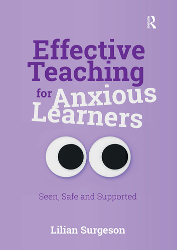 Effective Teaching for Anxious Learners (Seen, Safe and Supported) by Lilian Surgeson, 9781915713483