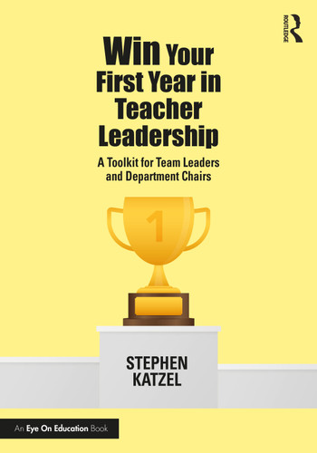 Win Your First Year in Teacher Leadership (A Toolkit for Team Leaders and Department Chairs) by Stephen Katzel, 9781032126562