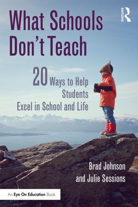 What Schools Don't Teach (20 Ways to Help Students Excel in School and Life) by Brad Johnson, Julie Sessions, 9781138803404