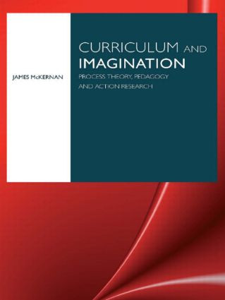 Curriculum and Imagination (Process Theory, Pedagogy and Action Research) by James McKernan, 9780415413381
