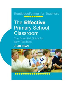 The Effective Primary School Classroom (The Essential Guide for New Teachers) by Joan Dean, 9780415344630