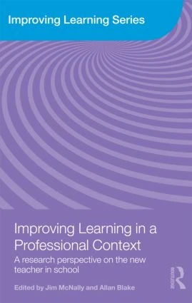 Improving Learning in a Professional Context (A Research Perspective on the New Teacher in School) by Jim McNally, Allan Blake, 9780415493406