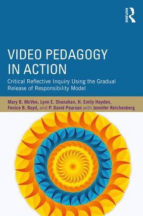 Video Pedagogy in Action (Critical Reflective Inquiry Using the Gradual Release of Responsibility Model) by Mary B. McVee, Lynn E. Shanahan, H. Emily Hayden, Fenice B. Boyd, P. David Pearson, 9781138039803