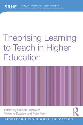 Theorising Learning to Teach in Higher Education by Brenda Leibowitz, Vivienne Bozalek, Peter Kahn, 9781138677272