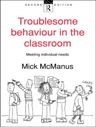Troublesome Behaviour in the Classroom (Meeting Individual Needs) by Mick McManus, 9780415113601
