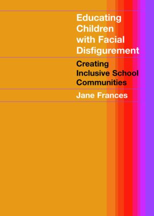 Educating Children with Facial Disfigurement (Creating Inclusive School Communities) by Jane Frances, 9780415280457