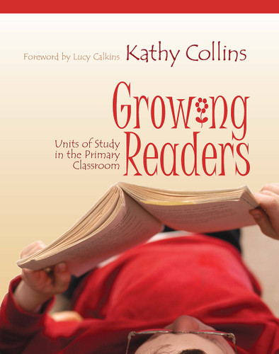 Growing Readers (Units of Study in the Primary Classroom) by Kathy Collins, 9781571103734