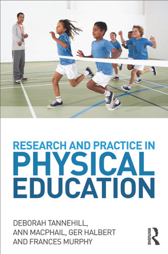 Research and Practice in Physical Education by Deborah Tannehill, Ann MacPhail, Ger Halbert, Frances Murphy, 9780415698658