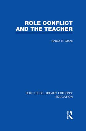 Role Conflict and the Teacher (RLE Edu N) by Gerald Grace, 9781138006508