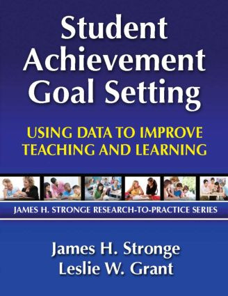 Student Achievement Goal Setting (Using Data to Improve Teaching and Learning) by Leslie Grant, James Stronge, 9781596671140