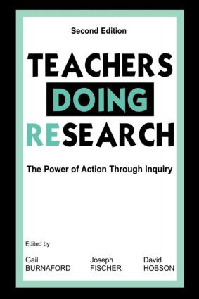 Teachers Doing Research (The Power of Action Through Inquiry) by Gail E. Burnaford, Joseph Fischer, David Hobson, 9780805835892