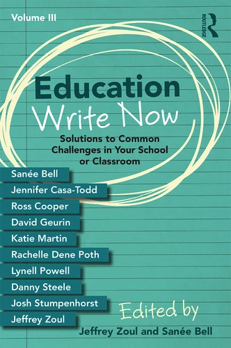 Education Write Now, Volume III (Solutions to Common Challenges in Your School or Classroom) by Jeffrey Zoul, Sanée Bell, 9780367225759