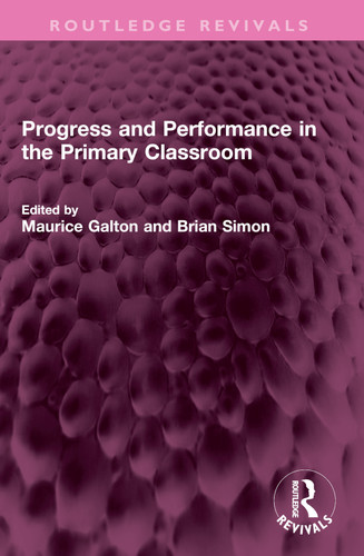 Progress and Performance in the Primary Classroom by Maurice Galton, Brian Simon, 9781032421162