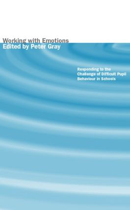 Working with Emotions (Responding to the Challenge of Difficult Pupil Behaviour in Schools) by Peter Gray, 9780415237697