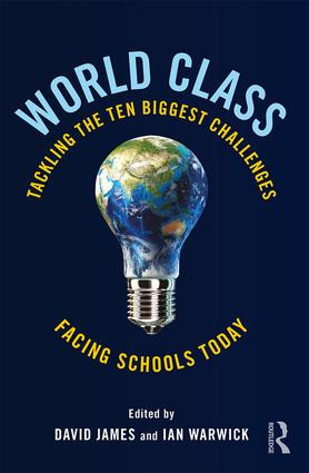 World Class (Tackling the Ten Biggest Challenges Facing Schools Today) by David James, Ian Warwick, 9781138121973