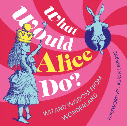 What Would Alice Do? (Wit and Wisdom from Wonderland) (Miniature Edition) by Lewis Carroll, Lauren Laverne, 9781037413445