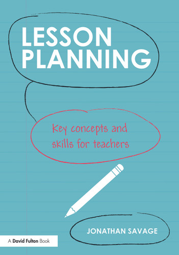 Lesson Planning (Key concepts and skills for teachers) by Jonathan Savage, 9780415708968