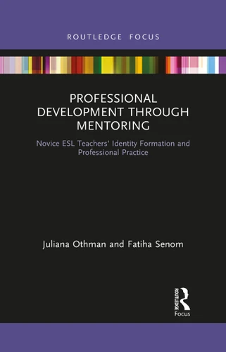 Professional Development through Mentoring (Novice ESL Teachers' Identity Formation and Professional Practice) by Juliana Othman, Fatiha Senom, 9781032090412