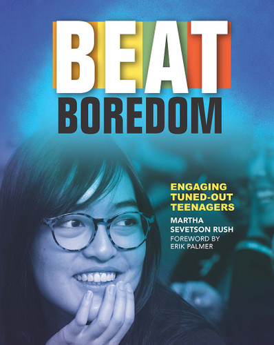 Beat Boredom (Engaging Tuned-Out Teenagers) by Martha Rush, 9781625311498