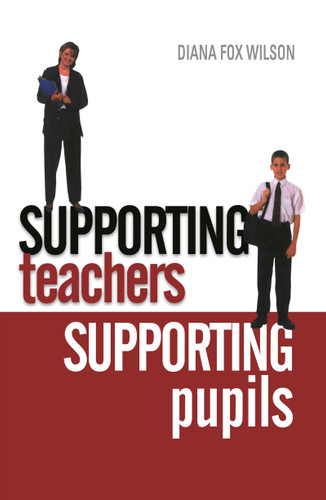 Supporting Teachers Supporting Pupils (The Emotions of Teaching and Learning) by Diana Fox Wilson, 9780415335225