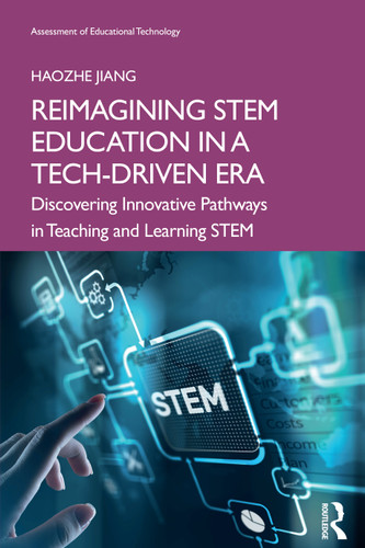 Reimagining STEM Education in a Tech-Driven Era (Discovering Innovative Pathways in Teaching and Learning STEM) by Haozhe Jiang, 9781041010890