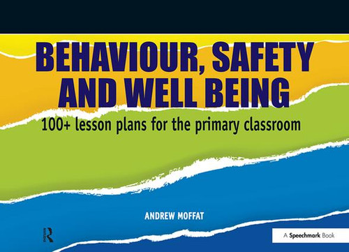 Behaviour, Safety and Well Being (100+ Lesson Plans for the Primary Classroom) by Andrew Moffat, 9780863889455