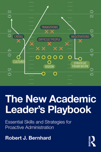The New Academic Leader's Playbook (Essential Skills and Strategies for Proactive Administration) by Robert J. Bernhard, 9781041073260