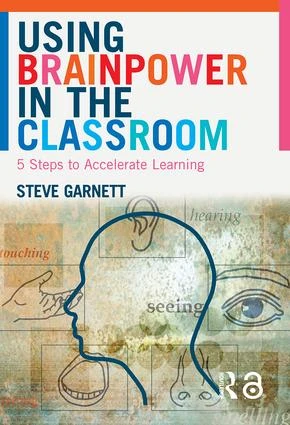 Using Brainpower in the Classroom (Five Steps to Accelerate Learning) by Steve Garnett, 9780415343831