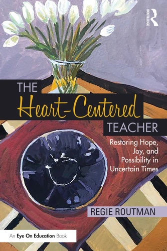 The Heart-Centered Teacher (Restoring Hope, Joy, and Possibility in Uncertain Times) by Regie Routman, 9781032445502