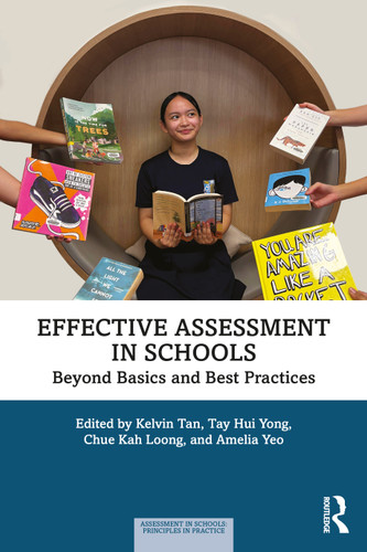 Effective Assessment in Schools (Beyond Basics and Best Practices) by Kelvin Tan, Tay Hui Yong, Chue Kah Loong, Amelia Yeo, 9781032878362