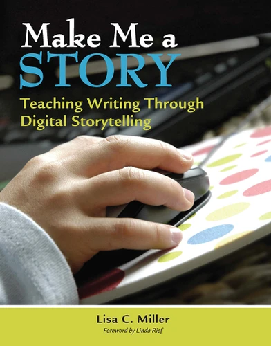 Make Me a Story (Teaching Writing Through Digital Storytelling) by Lisa Miller, 9781571107893