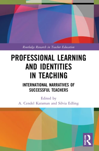 Professional Learning and Identities in Teaching (International Narratives of Successful Teachers) by A. Cendel Karaman, Silvia Edling, 9780367747138
