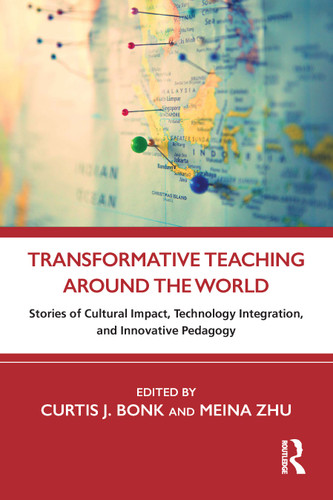 Transformative Teaching Around the World (Stories of Cultural Impact, Technology Integration, and Innovative Pedagogy) by Curtis Bonk, Meina Zhu, 9781032073798