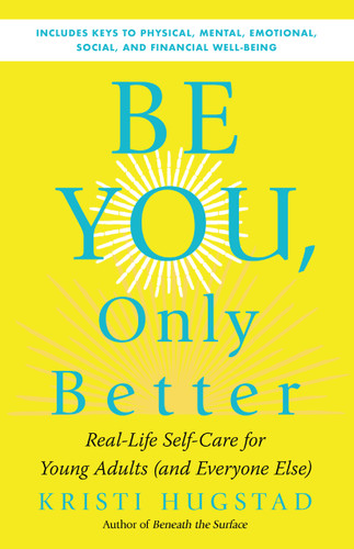 Be You, Only Better (Real-Life Self-Care for Young Adults (and Everyone Else)) by Kristi Hugstad, Tami Tucker, 9781608687381